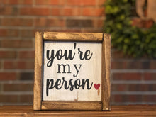 Load image into Gallery viewer, You're My Person Farmhouse Sign l Valentine's Day Decor l Couple's Decor l Couple's Sign l Farmhouse Valentine's Decor l You're My Person