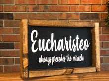 Load image into Gallery viewer, Eucharisteo Farmhouse Sign l Eucharisteo Always Precedes the Miracle Sign l Eucharisteo Decor l Farmhouse Decor l Ten Thousand Gifts