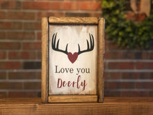 Load image into Gallery viewer, Love You Deerly Farmhouse Sign l Valentine's Day Decor l Love You Deerly l Farmhouse Valentine's l Love Sign l Farmhouse Decor l Funny Sign