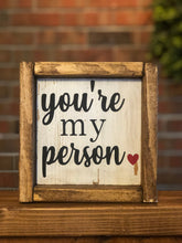 Load image into Gallery viewer, You're My Person Farmhouse Sign l Valentine's Day Decor l Couple's Decor l Couple's Sign l Farmhouse Valentine's Decor l You're My Person