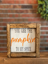 Load image into Gallery viewer, You Are The Pumpkin To My Spice Sign l Farmhouse Fall Decor l Funny Farmhouse Decor l Farmhouse Decor l Fall Decor l Farmhouse Wall Hanging