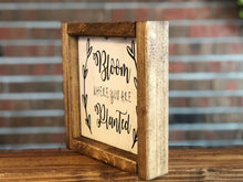 Load image into Gallery viewer, Bloom Where You Are Planted Farmhouse Sign l Bloom Where You Are Planted l Spring Farmhouse Decor l Spring Decor l Farmhouse Decor
